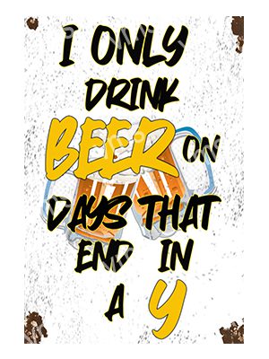 BAR099A I ONLY DRINK BEER METAL SIGN  8"X12"