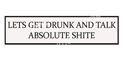 HHU0444 LETS GET DRUNK AND TALK.. FUNNY METAL SIGN  4.5"X18"