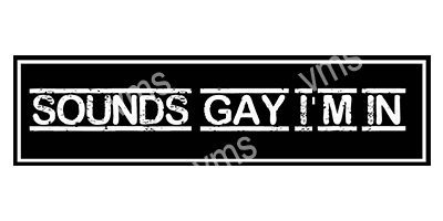 HHU0801B SOUNDS GAY I'M IN B/W FUNNY METAL SIGN 18"X4.5"