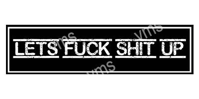 HHU0803B LETS FUCK SHIT UP METAL SIGN 18"X4.5"