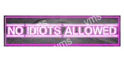 HHU0804 NO IDIOTS ALLOWED METAL SIGN  4.5"X18"