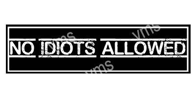 HHU0804B NO IDIOTS ALLOWED METAL SIGN 18"X4.5"