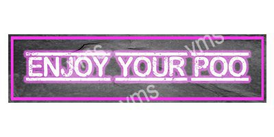 HHU0806 ENJOY YOUR POO FUNNY METAL SIGN 4.5"X18"