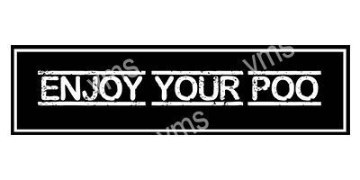 HHU0806B ENJOY YOUR POO B/W FUNNY METAL SIGN 18"X4.5"