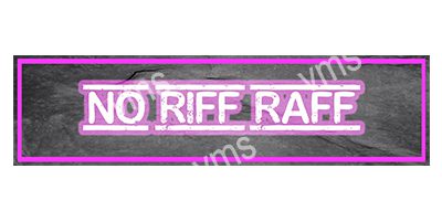 HHU0807 NO RIFF RAFF METAL SIGN 4.5"X18"