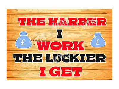 HHU099 THE HARDER I WORK METAL SIGN  12"X8"