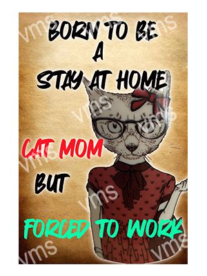 HHU145 CAT MOM FORCED TO WORK FUNNY METAL SIGN  8"X12"