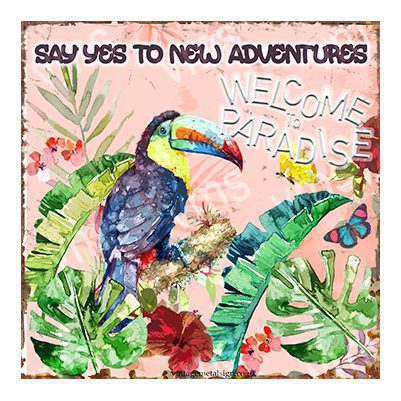 HO101 TOUCAN SAY YES TO NEW ADVENTURES METAL SIGN 12"X12"